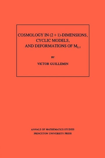 Cosmology in (2 + 1) -Dimensions, Cyclic Models, and Deformations of M2,1. (AM-121), Volume 121 Guillemin Victor