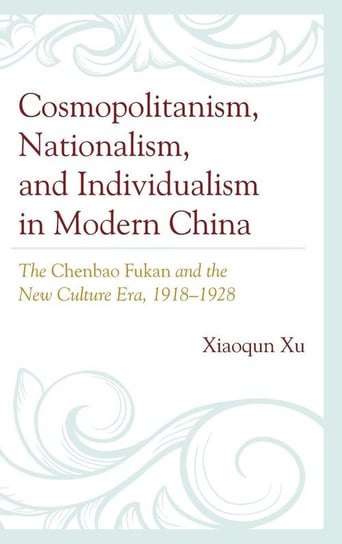 Cosmopolitanism, Nationalism, and Individualism in Modern China Xu Xiaoqun