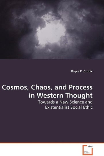 Cosmos, Chaos, and Process in Western Thought Grubic Royce P.