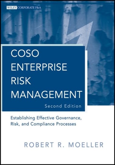COSO Enterprise Risk Management: Establishing Effective Governance, Risk and Compliance Processes Robert R. Moeller