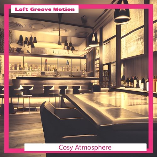 Cosy Atmosphere Loft Groove Motion