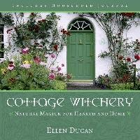 Cottage Witchery: Natural Magick for Hearth and Home Dugan Ellen