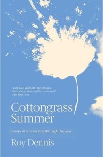 Cottongrass Summer. Essays of a naturalist throughout the year Dennis Roy