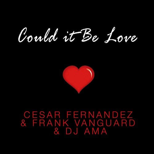 Could It Be Love Cesar Fernandez, DJ Ama, Frank Vanguard