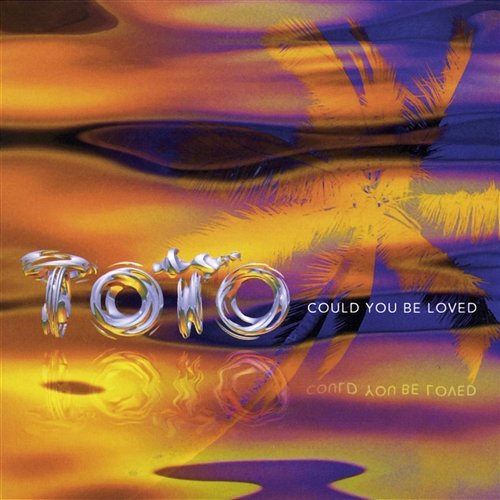 could you be loved Toto
