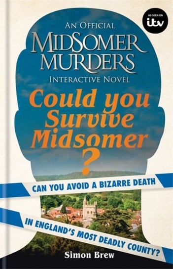 Could You Survive Midsomer?: Can you avoid a bizarre death in Englands most dangerous county? Simon Brew