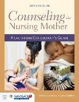 Counseling the Nursing Mother: A Lactation Consultant's Guide Lauwers Judith, Swisher Anna