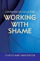 Counselling Skills for Working with Shame Sanderson Christiane