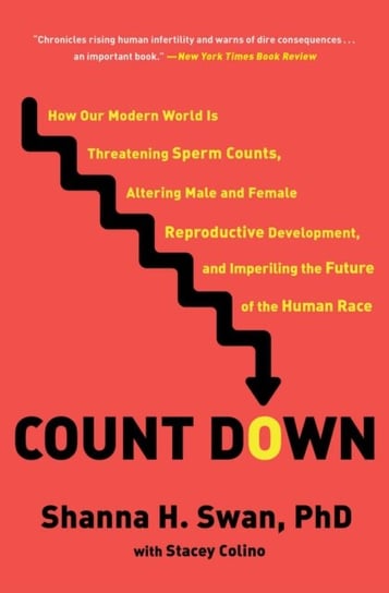 Count Down: How Our Modern World Is Threatening Sperm Counts, Altering Male and Female Reproductive Swan Shanna H., Stacey Colino