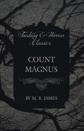 Count Magnus (Fantasy and Horror Classics) James M. R.