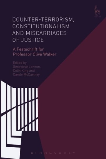Counter-terrorism, Constitutionalism and Miscarriages of Justice: A Festschrift for Professor Clive Opracowanie zbiorowe