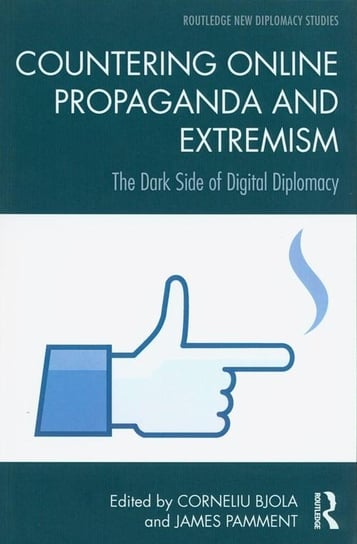 Countering Online Propaganda and Extremism. The Dark Side of Digital Diplomacy Bjola Corneliu