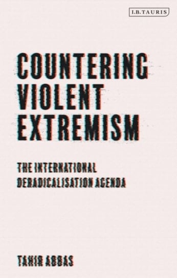Countering Violent Extremism. The International Deradicalization Agenda Opracowanie zbiorowe