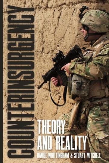 Counterinsurgency. Theory and Reality Daniel Whittingham, Stuart Mitchell