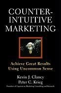Counterintuitive Marketing Clancy Kevin J., Krieg Peter C.