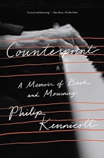 Counterpoint: A Memoir of Bach and Mourning Philip Kennicott
