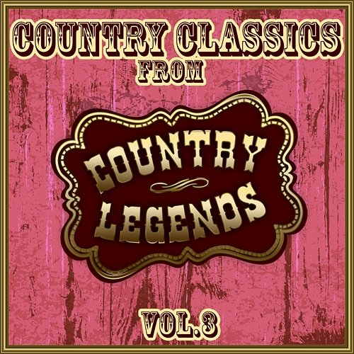 Country Classics from Country Legends, Vol. 3 Various Artists