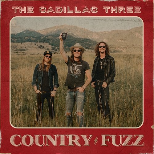 COUNTRY FUZZ The Cadillac Three