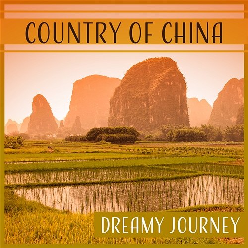 Country of China: Dreamy Journey – Oriental Music, Asian Ambient, Mindfulness Yoga, Holiday at Beijing Yao Shakano, Massage Therapy Guru