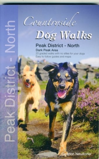 Countryside Dog Walks - Peak District North. 20 Graded Walks with No Stiles for Your Dogs - Dark Pea Gilly Seddon, Erwin Neudorfer
