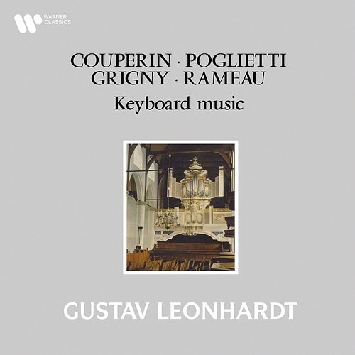 Couperin, Poglietti, Grigny & Rameau: Keyboard Works Gustav Leonhardt
