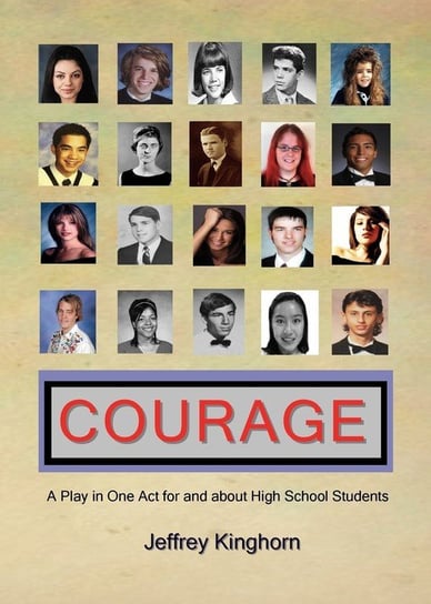 COURAGE A Play in One Act for and about High School Students Kinghorn Jeffrey