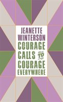 Courage Calls to Courage Everywhere Winterson Jeanette