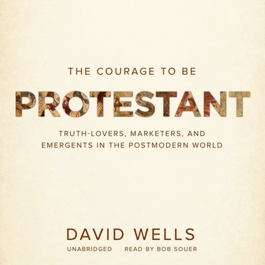 Courage to Be Protestant Wells David
