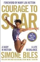 Courage to Soar: A Body in Motion, a Life in Balance Biles Simone