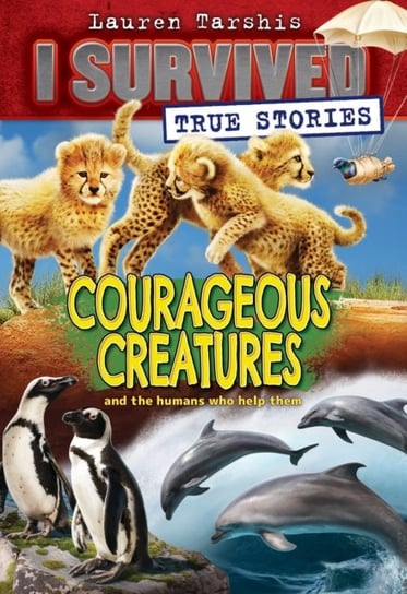 Courageous Creatures (I Survived True Stories #4) Lauren Tarshis