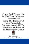 Court And Private Life In The Time Of Queen Charlotte V2 Papendiek Mrs., Papendiek Mrs