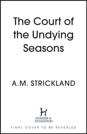 Court of the Undying Seasons: A deliciously dark romantic fantasy A.M. Strickland
