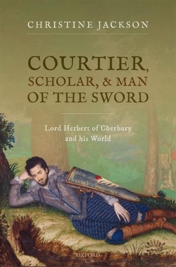 Courtier, Scholar, and Man of the Sword. Lord Herbert of Cherbury and his World Opracowanie zbiorowe