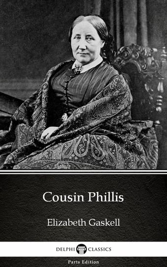 Cousin Phillis by Elizabeth Gaskell - Delphi Classics (Illustrated) Gaskell Elizabeth