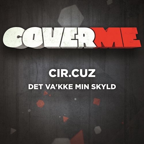 Cover Me - Det va'kke min skyld Cir.Cuz