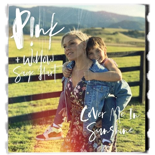 Cover Me In Sunshine P!nk + Willow Sage Hart