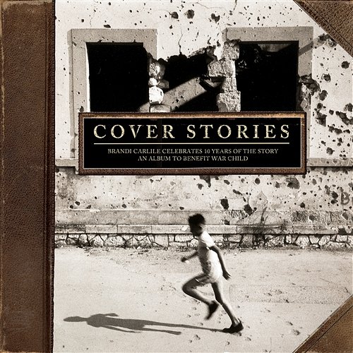 Cover Stories: Brandi Carlile Celebrates 10 Years of the Story (An Album to Benefit War Child) Various