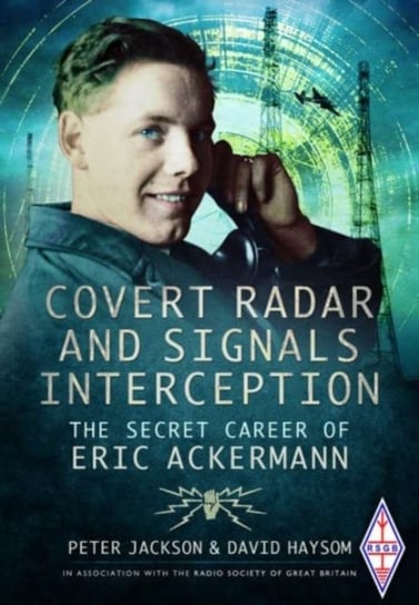 Covert Radar and Signals Interception: The Secret Career of Eric Ackermann Jackson Peter