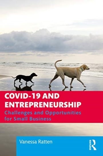 COVID-19 and Entrepreneurship. Challenges and Opportunities for Small Business Opracowanie zbiorowe