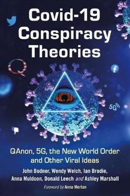 COVID-19 Conspiracy Theories: QAnon, 5G, the New World Order and Other Viral Ideas John Bodner