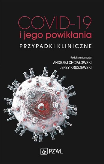 COVID-19 i jego powikłania - przypadki kliniczne Chciałowski Andrzej, Kruszewski Jerzy