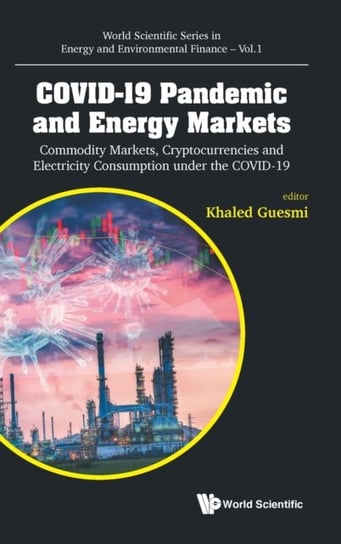 Covid-19 Pandemic And Energy Markets: Commodity Markets, Cryptocurrencies And Electricity Consumptio Opracowanie zbiorowe