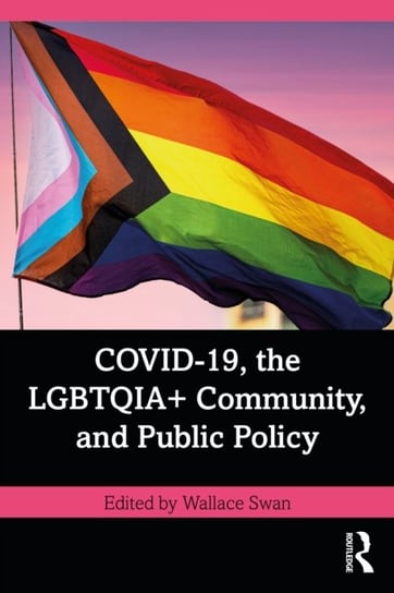 COVID-19, the LGBTQIA+ Community, and Public Policy Wallace Swan