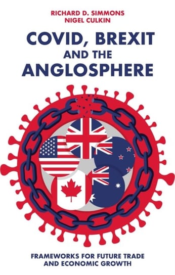 Covid, Brexit and The Anglosphere: Frameworks for Future Trade and Economic Growth Opracowanie zbiorowe