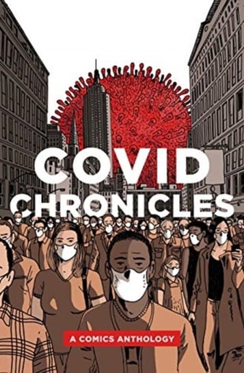 COVID Chronicles: A Comics Anthology Opracowanie zbiorowe