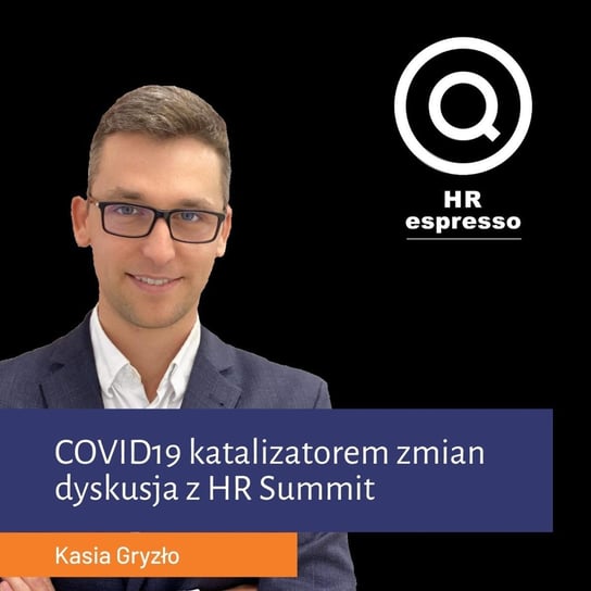 COVID19 katalizatorem zmian - dyskusja z HR Summit - HR espresso - podcast Jarzębowski Jarek
