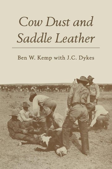 Cow Dust and Saddle Leather Kemp Ben W.