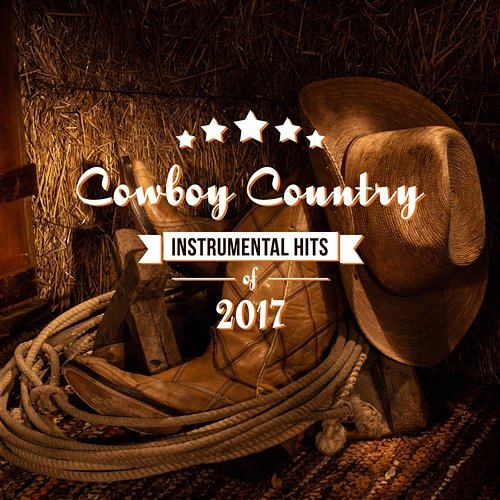 Cowboy Country – Instrumental Hits of 2017, Western Whisky Session, Relaxing Acoustic & Steel Guitars Whiskey Country Band