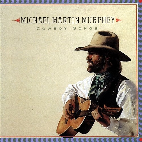 Cowboy Songs Michael Martin Murphey