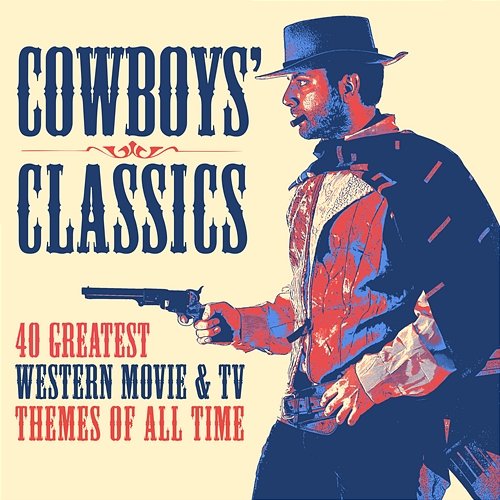 Cowboys' Classics: 40 Greatest Western Movie & TV Themes of All Time Various Artists